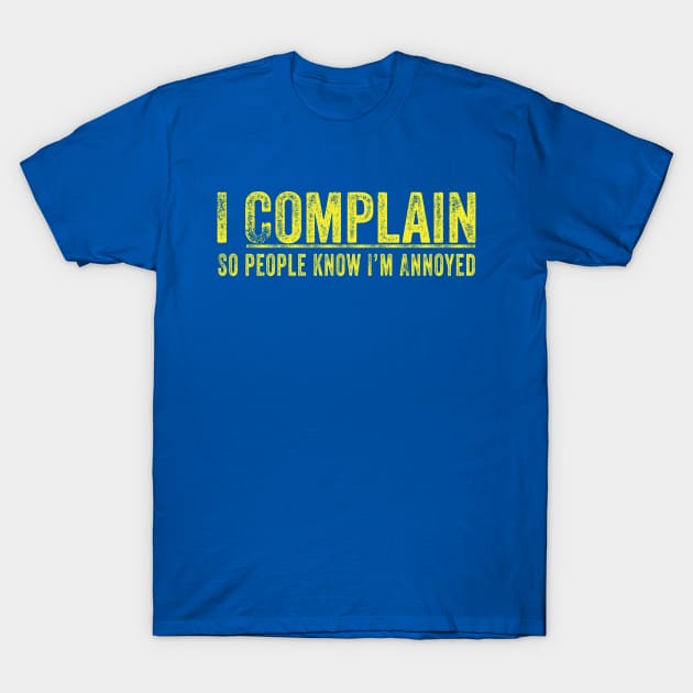 I Complain! T-Shirt by lavdog